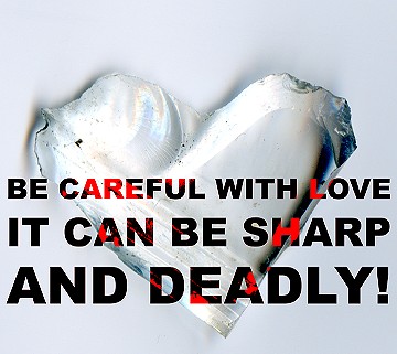 Be careful with love: It can be sharp and deadly!