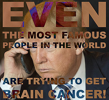 Even the most famous people in the world are trying to get brain cancer!