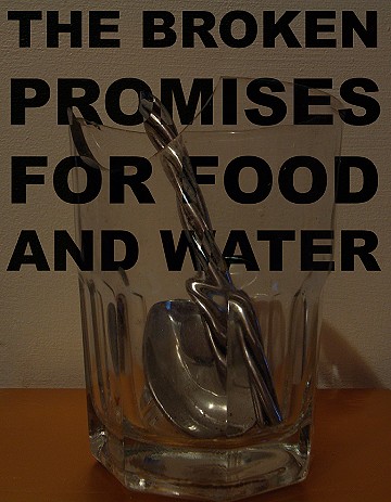 The broken promises for food and water.