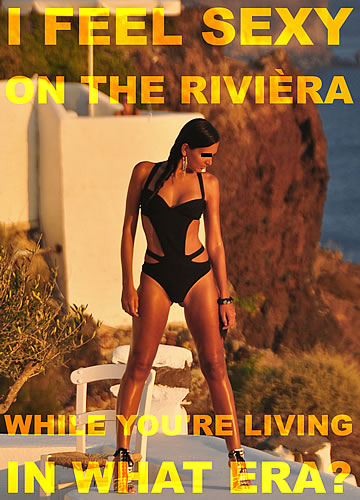 I feel sexy on the riviera, while you are living in what era?