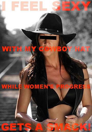 I feel sexy with my cowboy hat, while women's progress gets a smack!