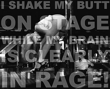 I shake my butt on stage, while my brain is clearly in rage!