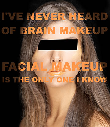 I've never heard of brain makeup; facial makeup is the only one I know.