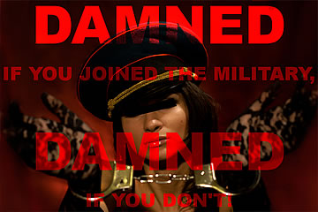 Damned if you joined the military, damned if you don't!