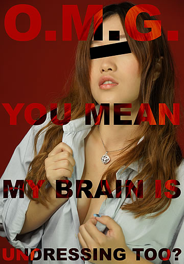 OMG, you mean my brain is undressing too?