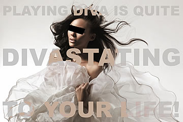 Playing diva is quite divastating to your life!