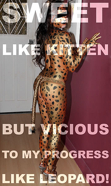 Sweet like kitten, but vicious to my progress like leopard!