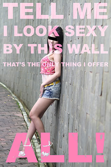 Tell me I look sexy by this wall. That's the only thing I offer – all!