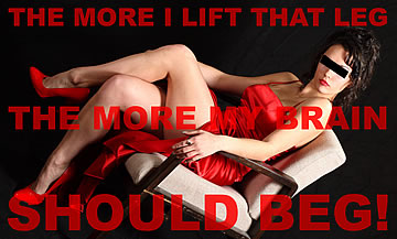 The more I lift that leg, the more my brain should beg!