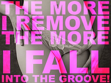 The more I remove, the more I fall into the groove!