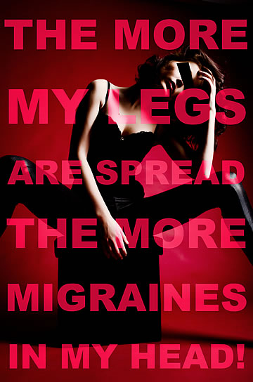 The more my legs are spread, the more migraines in my head!