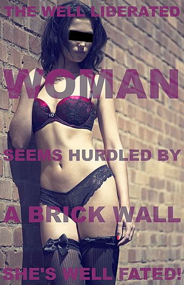 The well-liberated woman seems hurdled by a brick wall: She's well fated!