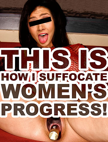 This is how I suffocate women's progress!