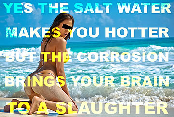 Yes, the salt water makes you hotter, but the corrosion brings your brain to a slaughter.