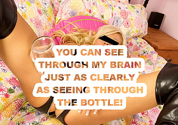 You can see through my brain just as clearly as seeing through the bottle!