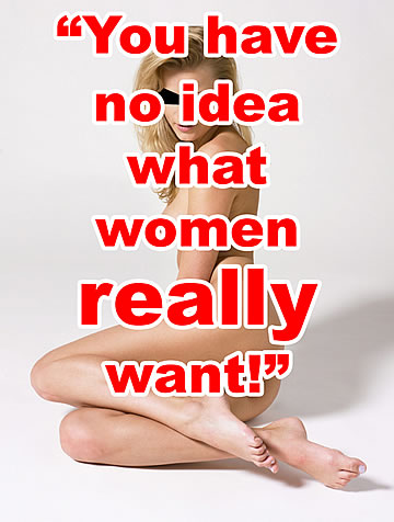 You have no idea what women really want!